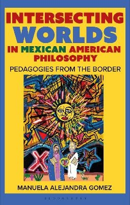 Intersecting Worlds in Mexican American Philosophy - Professor Manuela Alejandra Gomez