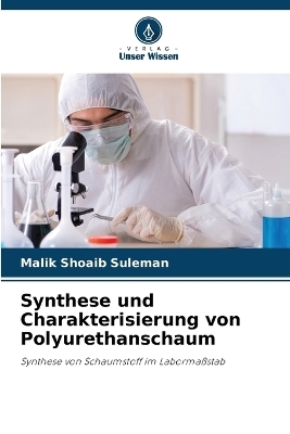 Synthese und Charakterisierung von Polyurethanschaum - Malik Shoaib Suleman