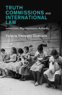 Truth Commissions and International Law - Valeria Vázquez Guevara