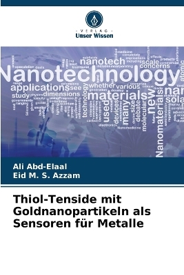 Thiol-Tenside mit Goldnanopartikeln als Sensoren f&uuml;r Metalle - Ali Abd-Elaal, Eid M S Azzam
