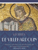 Memoirs or Chronicle of the Fourth Crusade and the Conquest of Constantinople -  Geoffrey de Villehardouin