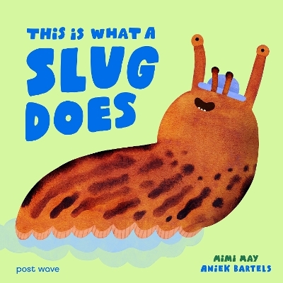 This Is What A Slug Does - Mimi May