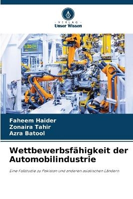 Wettbewerbsf&auml;higkeit der Automobilindustrie - Faheem Haider, Zonaira Tahir, Azra Batool