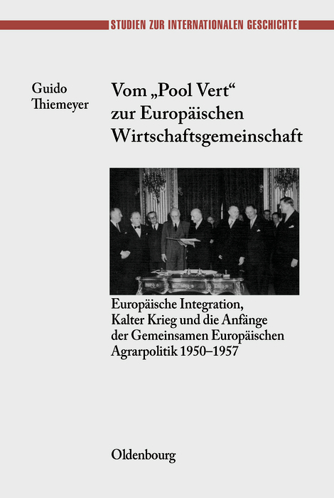 Vom "Pool Vert" zur Europ&auml;ischen Wirtschaftsgemeinschaft - Guido Thiemeyer