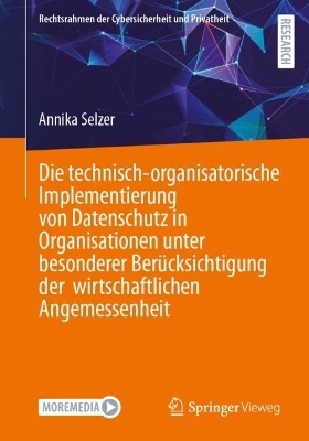 Die technisch-organisatorische Implementierung von Datenschutz in Organisationen unter besonderer Berücksichtigung der wirtschaftlichen Angemessenheit