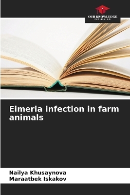 Eimeria infection in farm animals - Nailya Khusaynova, Maraatbek Iskakov