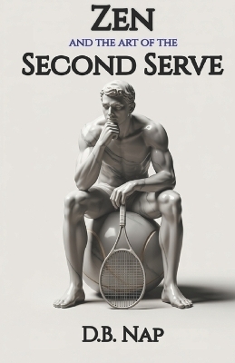 Zen and the Art of the Second Serve - D B Nap