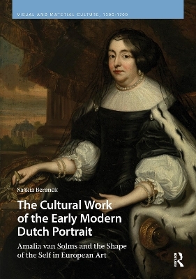 The Cultural Work of the Early Modern Dutch Portrait - Saskia Beranek