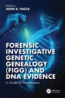 Forensic Investigative Genetic Genealogy (FIGG) and DNA Evidence - 