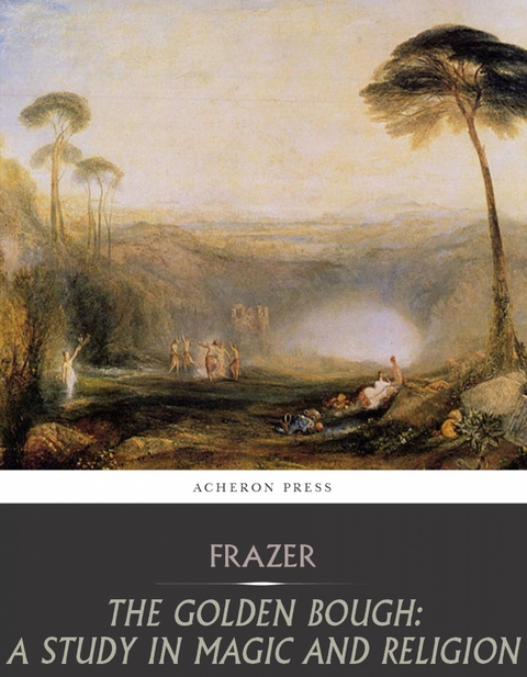 Golden Bough: A Study in Magic and Religion -  Sir James George Frazer
