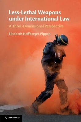 Less-Lethal Weapons under International Law - Elisabeth Hoffberger-Pippan