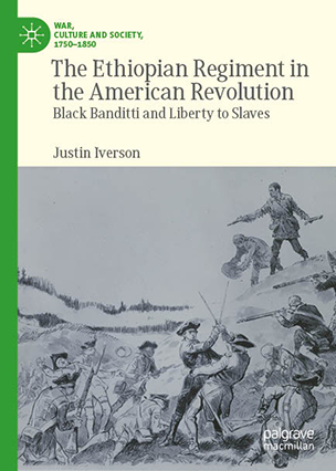 The Ethiopian Regiment in the American Revolution - Justin Iverson