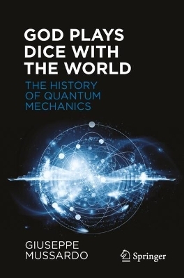 God Plays Dice with the World - The History of Quantum Mechanics - Giuseppe Mussardo