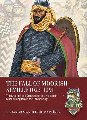 The Fall of Moorish Seville 1023-1091 - Eduardo Manuel Gil Mart&iacute;nez