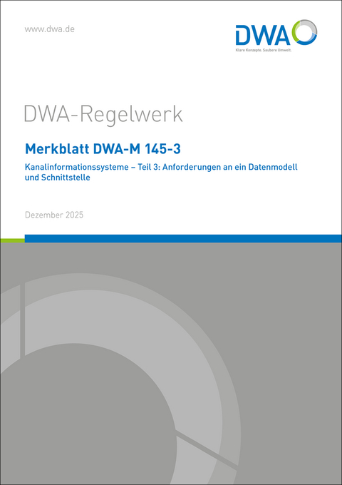 Merkblatt DWA-M 145-3 Kanalinformationssysteme – Teil 3: Anforderungen an ein Datenmodell und Schnittstelle