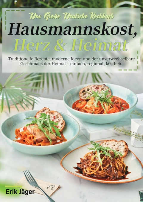 Das Gro&szlig;e Deutsche Kochbuch &ndash; Hausmannskost, Herz &amp; Heimat - Erik J&auml;ger