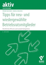 Tipps für neu- und wiedergewählte Betriebsratsmitglieder - Baschab, Frank; Kolovos, Angela