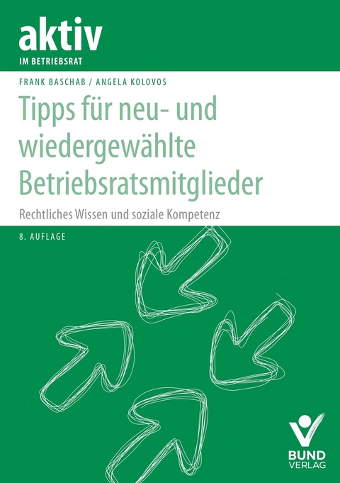 Tipps für neu- und wiedergewählte Betriebsratsmitglieder - Frank Baschab, Angela Kolovos