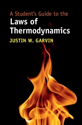 A Student's Guide to the Laws of Thermodynamics - Justin W. Garvin
