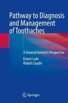 Pathway to Diagnosis and Management of Toothaches - Ernest Lado, Robert Caudle