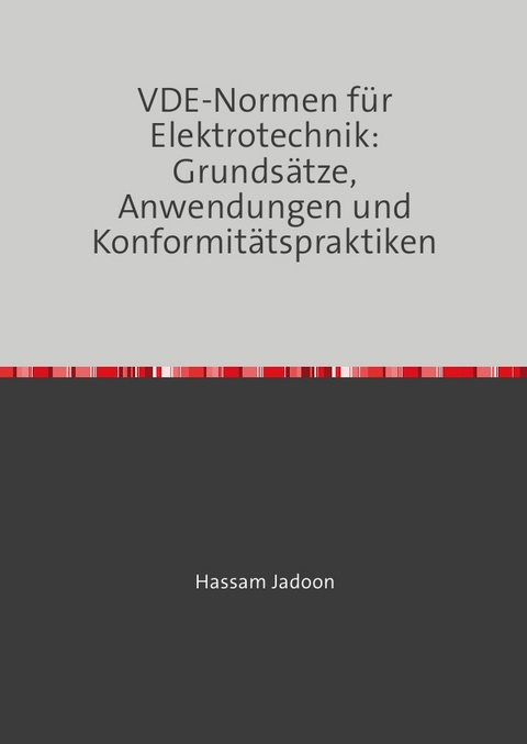 VDE-Normen f&uuml;r Elektrotechnik: Grunds&auml;tze, Anwendungen und Konformit&auml;tspraktiken - Hassam Jadoon
