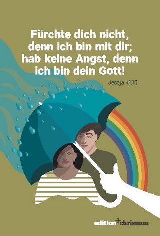 Fürchte dicht nicht, denn ich bin mit dir; hab keine Angst, denn ich bin dein Gott (Jesaja 41,10)
