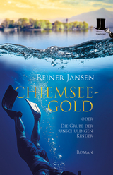 Chiemsee-Gold oder Die Grube der unschuldigen Kinder - Reiner Jansen