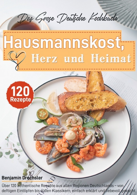 Das Gro&szlig;e Deutsche Kochbuch &ndash; Hausmannskost, Herz und Heimat - Benjamin Drechsler