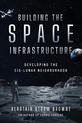 Building the Space Infrastructure - Alastair Storm Browne