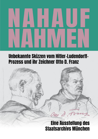 Nahaufnahmen. Unbekannte Skizzen vom Hitler-Ludendorff-Prozess und ihr Zeichner Otto D. Franz