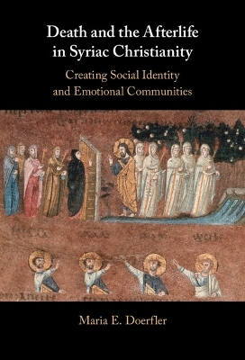 Death and the Afterlife in Syriac Christianity - Maria E. Doerfler