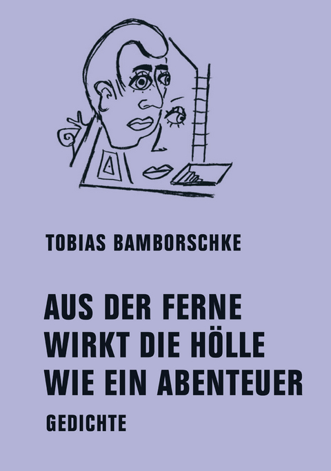 AUS DER FERNE WIRKT DIE H&Ouml;LLE WIE EIN ABENTEUER - Tobias Bamborschke