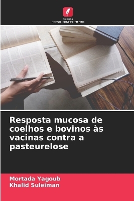 Resposta mucosa de coelhos e bovinos &agrave;s vacinas contra a pasteurelose - Mortada Yagoub, Khalid Suleiman