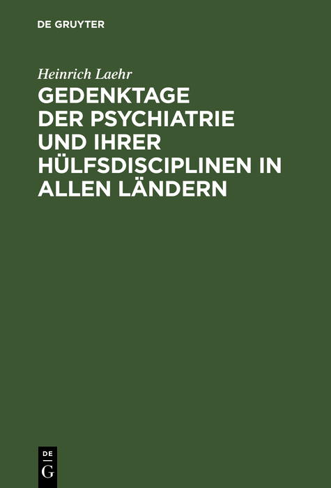 Gedenktage der Psychiatrie und ihrer H&uuml;lfsdisciplinen in allen L&auml;ndern - Heinrich Laehr