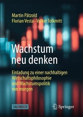 Wachstum neu denken - Martin Pätzold, Florian Vesta, Volker Tolkmitt