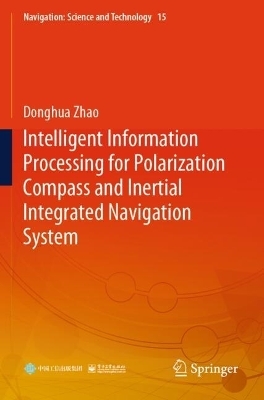Intelligent Information Processing for Polarization Compass and Inertial Integrated Navigation System - Donghua Zhao