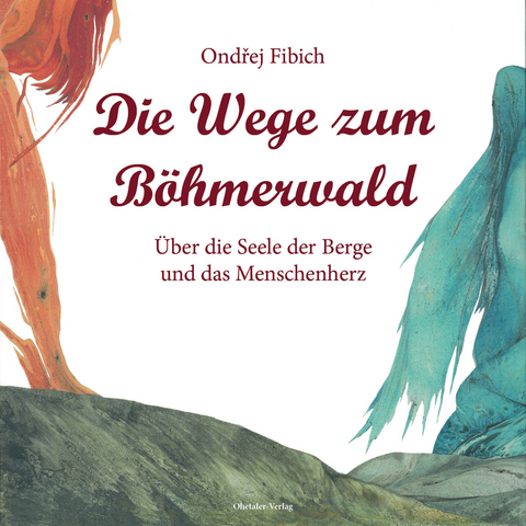 Die Wege zum B&ouml;hmerwald - Ondrej Fibich