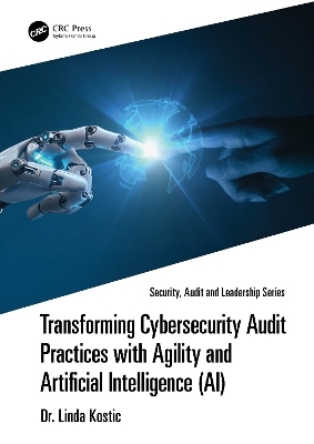 Transforming Cybersecurity Audit Practices with Agility and Artificial Intelligence (AI) - Linda Kostic