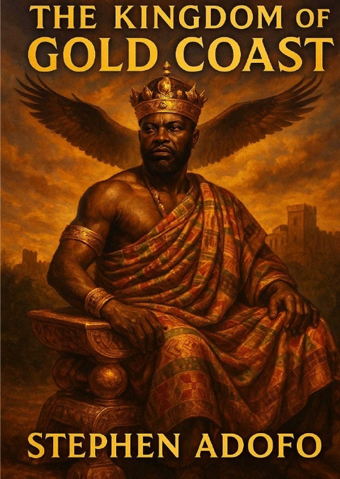 The Kingdom of Gold Coast - Stephen Adofo