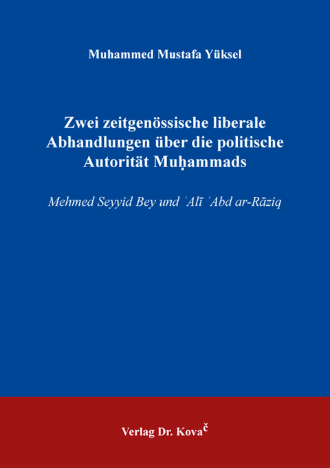 Zwei zeitgen&ouml;ssische liberale Abhandlungen &uuml;ber die politische Autorit&auml;t Muḥammads - Muhammed Mustafa Y&uuml;ksel