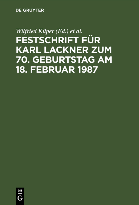 Festschrift f&uuml;r Karl Lackner zum 70. Geburtstag am 18. Februar 1987 - 