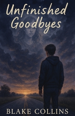 Unfinished Goodbyes - Blake Collins