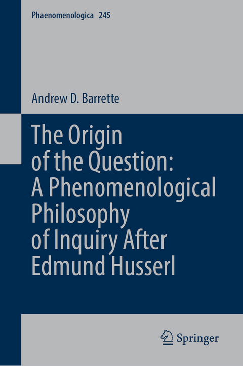 The Origin of the Question: Phenomenological Philosophy after Edmund Husserl - Andrew D. Barrette