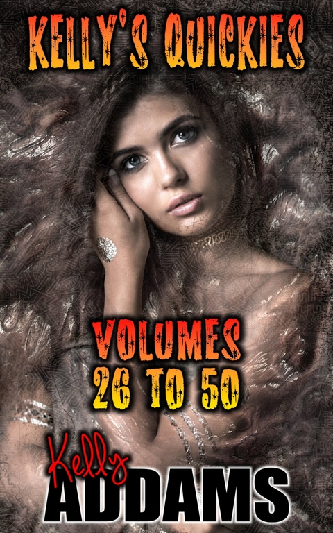 Kelly's Quickies - Volumes 26 to 50 -  Kelly Addams