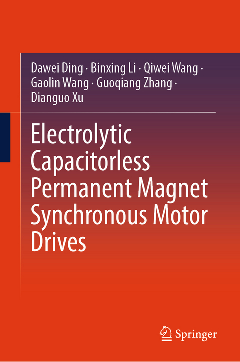 Electrolytic Capacitorless Permanent Magnet Synchronous Motor Drives - Dawei Ding, Binxing Li, Qiwei Wang, Gaolin Wang, Guoqiang Zhang, Dianguo Xu