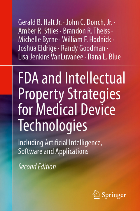 FDA and Intellectual Property Strategies for Medical Device Technologies - Gerald B. Halt Jr., Jr. Donch  John C., Amber R. Stiles, Brandon R. Theiss, Michelle Byrne, William F. Hodnick, Joshua Eldrige, Randy Goodman, Lisa Jenkins VanLuvanee, Dana L. Blue