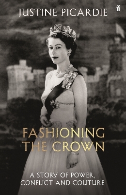 Fashioning the Crown - Justine Picardie