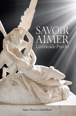 Savoir Aimer L&rsquo;ast&eacute;ro&iuml;de Psych&eacute; - Ann-Marie Chabellard