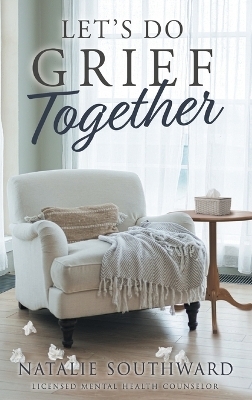Let's Do Grief Together - Natalie Southward