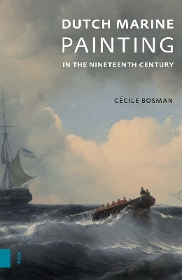 Dutch Marine Painting in the Nineteenth Century - C&eacute;cile Bosman